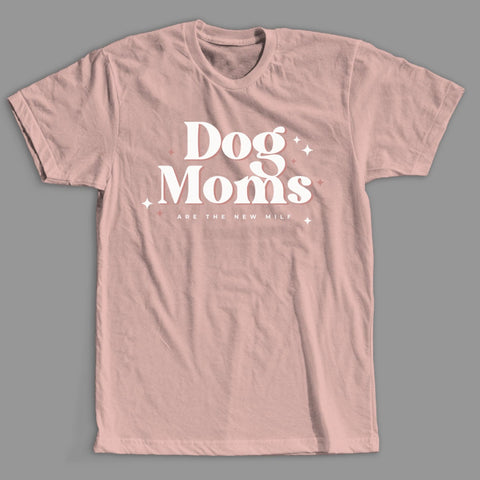 Dog Moms Are the New MILFS Tee